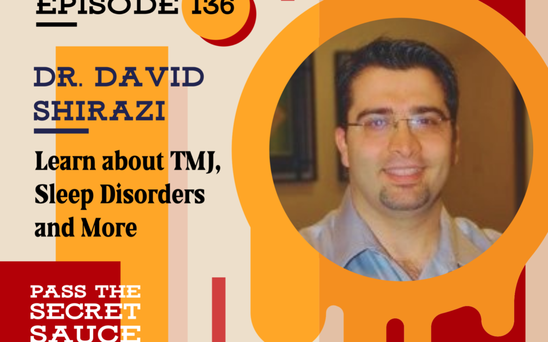 PODCAST BY PASS THE SECRET SAUCE “Learn about TMJ, Sleep Disorders and More” with Dr. David Shirazi